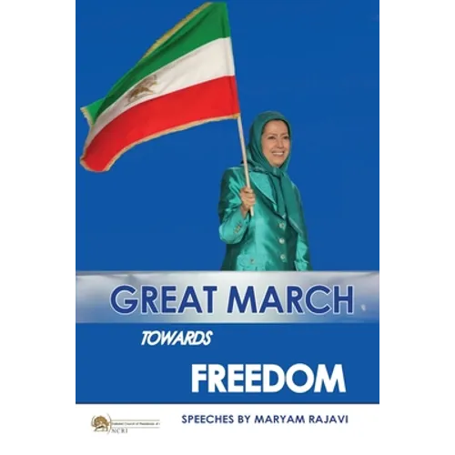 Great March towards Freedom: Maryam Rajavi's messages and speeches to the annual gatherings of Iranian Resistance at Ashraf 3 - Albania July 2019 - Paperback