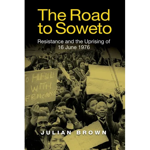 The Road to Soweto: Resistance and the Uprising of 16 June 1976 - Paperback