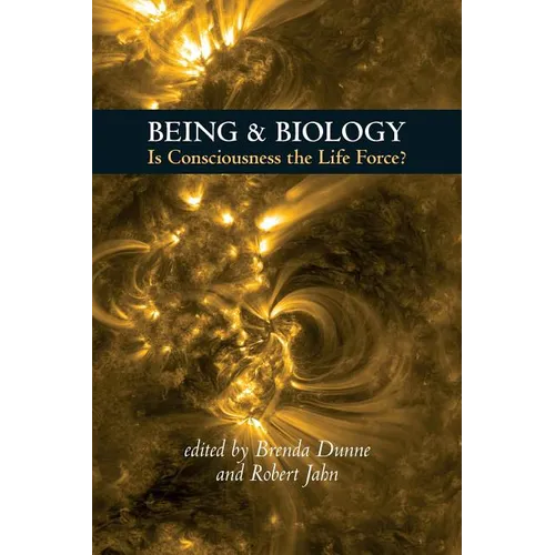 Being & Biology: Is Consciousness the Life Force? - Paperback