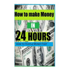 How to make Money In 24 hours: Ideas on how to Hustle Money Fast - Paperback