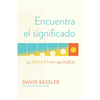 Encuentra El Significado: La Sexta Etapa del Duelo / Finding Meaning: The Sixth Stage of Grief - Paperback