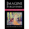 Imagine Forgiveness: A Guide for Creating a Joyful Future - Paperback