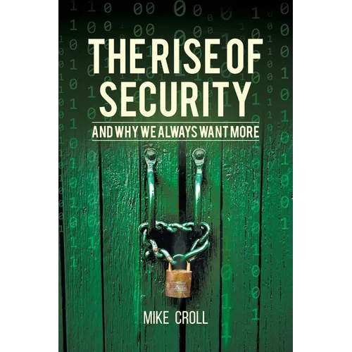 The Rise of Security and Why We Always Want More - Paperback