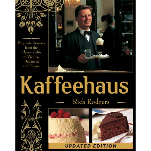 Kaffeehaus: Exquisite Desserts from the Classic Cafes of Vienna, Budapest, and Prague Revised Edition - Hardcover