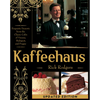Kaffeehaus: Exquisite Desserts from the Classic Cafes of Vienna, Budapest, and Prague Revised Edition - Hardcover