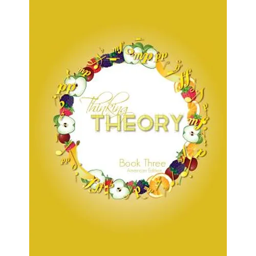 Thinking Theory Book Three (American Edition): Straight-forward, practical and engaging music theory for young students - Paperback
