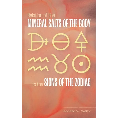 Relation of the Mineral Salts of the Body to the Signs of the Zodiac - Hardcover