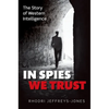 In Spies We Trust: The Story of Western Intelligence - Hardcover