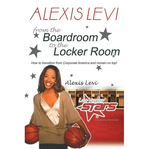 Alexis Levi: Boardroom to the Locker Room: The First African American Woman to Own a Men's Professional Basketball Team - Paperback