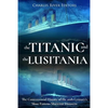 The Titanic and the Lusitania: The Controversial History of the 20th Century's Most Famous Maritime Disasters - Paperback