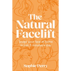 The Natural Facelift: Sculpt Your Face at Home in Just 5 Minutes a Day - Hardcover