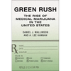 Green Rush: The Rise of Medical Marijuana in the United States - Hardcover