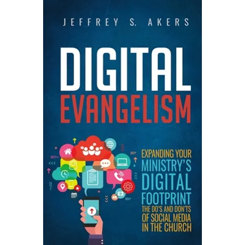 Digital Evangelism: Expanding Your Digital Footprint The Do's and Don'ts of Social Media in the Church - Paperback
