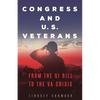 Congress and U.S. Veterans: From the GI Bill to the VA Crisis - Hardcover