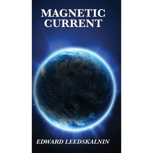 Magnetic Current: A Classic Exploration of Magnetism and Natural Forces - Hardcover