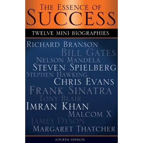 The Essence of Success: 12 Mini Biographies: Richard Branson Bill Gates Nelson Mandela Steven Spielberg Stephen Hawking Chris Evans Frank Sina - Paperback