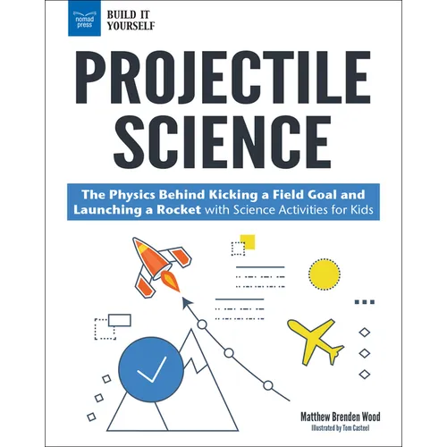 Projectile Science: The Physics Behind Kicking a Field Goal and Launching a Rocket with Science Activities for Kids - Paperback