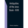 Antiquities of the Jews; Book - XVIII - Paperback