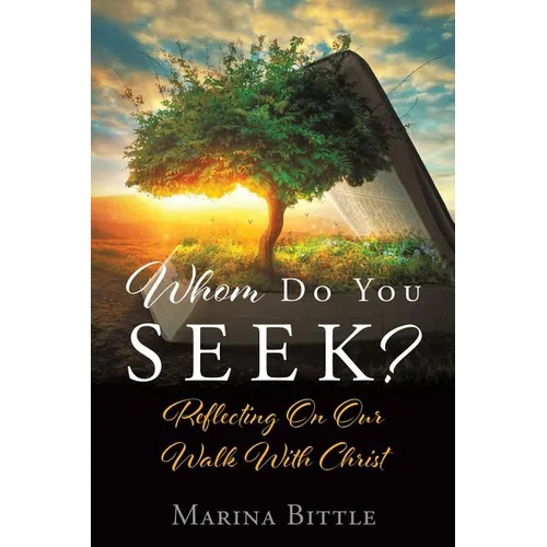 Whom Do You Seek?: Reflecting On Our Walk With Christ - Paperback