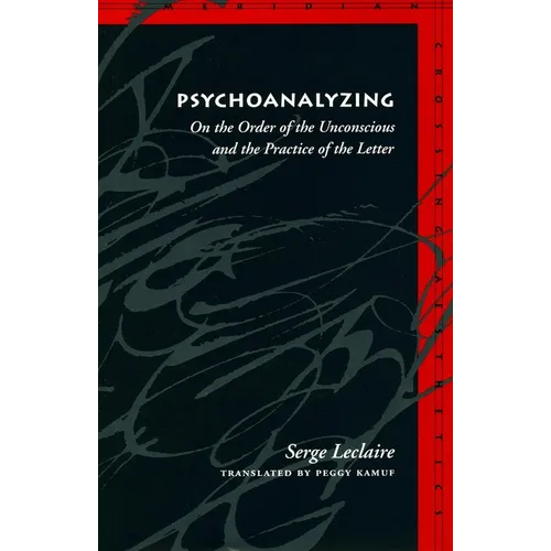 Psychoanalyzing: On the Order of the Unconscious and the Practice of the Letter - Hardcover