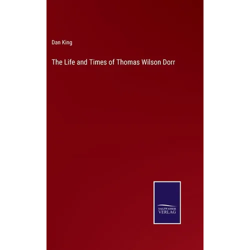 The Life and Times of Thomas Wilson Dorr - Hardcover