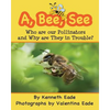 A, Bee, See: Who are our Pollinators and Why are They in Trouble? - Paperback