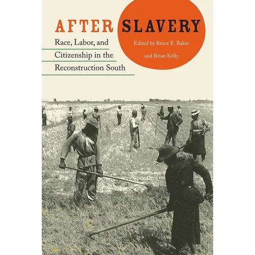 After Slavery: Race, Labor, and Citizenship in the Reconstruction South - Paperback