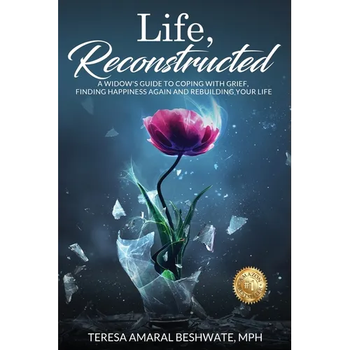 Life, Reconstructed - A Widow's Guide to Coping with Grief, Finding Happiness Again, and Rebuilding Your Life - Paperback