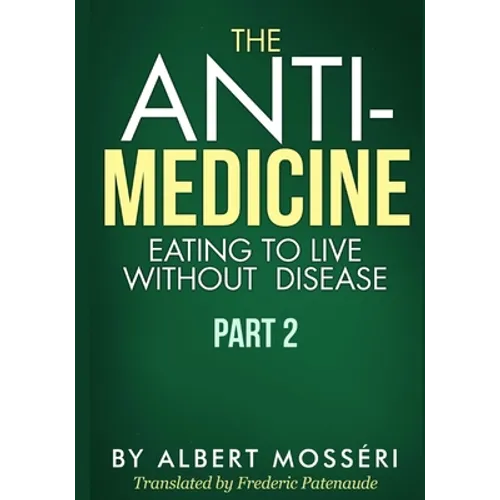 The Anti-Medicine - Eating to Live Without Disease: Part 2 - Paperback