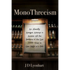 Monothreeism: An Absurdly Arrogant Attempt to Answer All the Problems of the Last 2000 Years in One Night at a Pub - Paperback