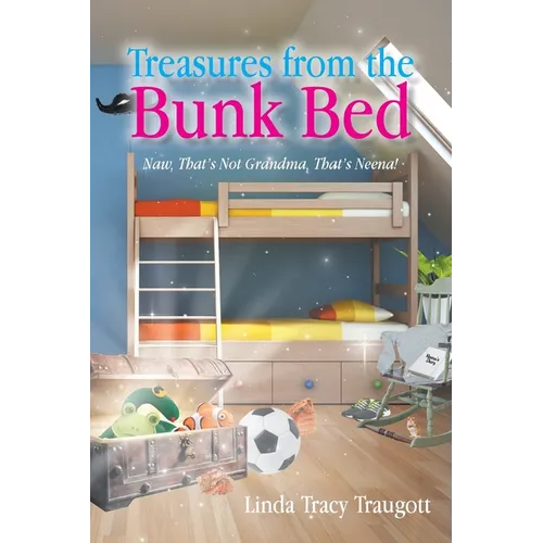 Treasures From The Bunkbed: Naw, That's Not Grandma, That's Neena! - Paperback