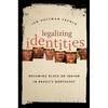 Legalizing Identities: Becoming Black or Indian in Brazil's Northeast - Paperback