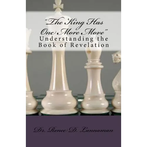The King Has One More Move: Understanding the Book of Revelation - Paperback