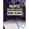 Nurse Brain Game Word Search: Cleverly Hidden Word Searches for the Nurse, Word Search Activity Book for Nurse, Cleverly Hidden Word Searches for th - Paperback