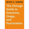 The Chicago Guide to Grammar, Usage, and Punctuation - Hardcover