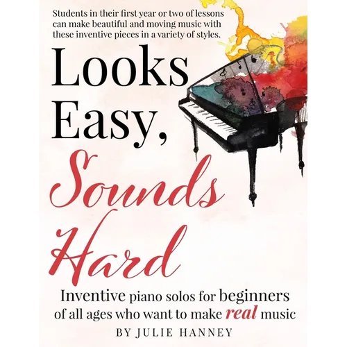 Looks Easy, Sounds Hard: Inventive piano solos for beginners of all ages who want to make real music - Paperback