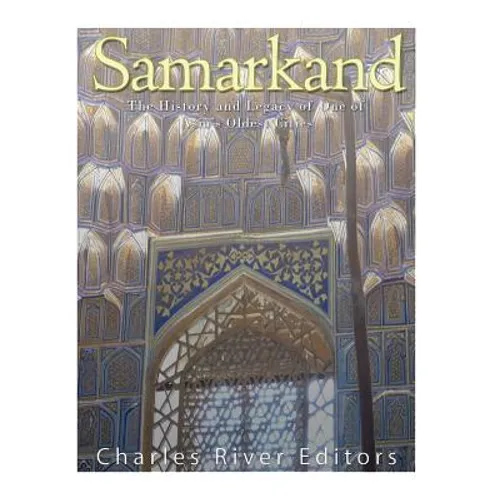 Samarkand: The History and Legacy of One of Asia's Oldest Cities - Paperback