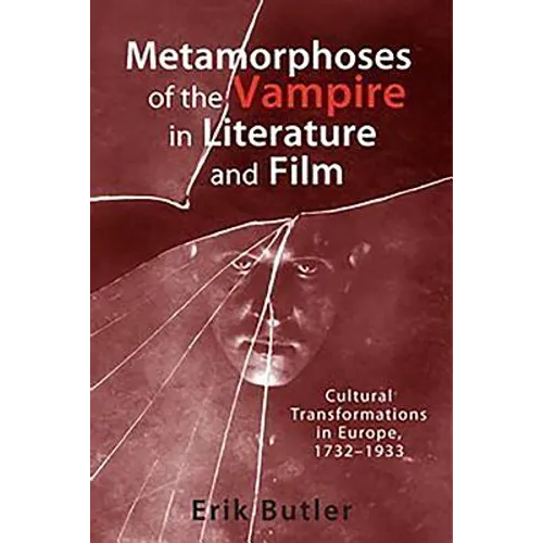 Metamorphoses of the Vampire in Literature and Film: Cultural Transformations in Europe, 1732-1933 - Paperback