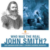 Who Was the Real John Smith? Early American History Grade 3 Children's Historical Biographies - Hardcover