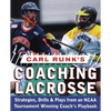 Carl Runk's Coaching Lacrosse: Strategies, Drills, & Plays from an NCAA Tournament Winning Coach's Playbook - Paperback