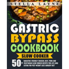 Gastric Bypass Cookbook: SLOW COOKER - 50+ Bariatric-Friendly Chicken, Beef, Pork and Vegetarian Slow Cooker Recipes for Life Long Eating for P - Paperback