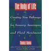 The Body of Life: Creating New Pathways for Sensory Awareness and Fluid Movement - Paperback