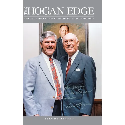 The Hogan Edge: How the Hogan Company Found and Lost Its Edge - Hardcover