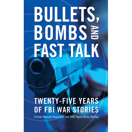 Bullets, Bombs, and Fast Talk: Twenty-Five Years of FBI War Stories - Hardcover