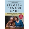 Stages of Senior Care: Your Step-By-Step Guide to Making the Best Decisions - Paperback