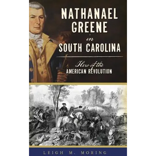 Nathanael Greene in South Carolina: Hero of the American Revolution - Hardcover