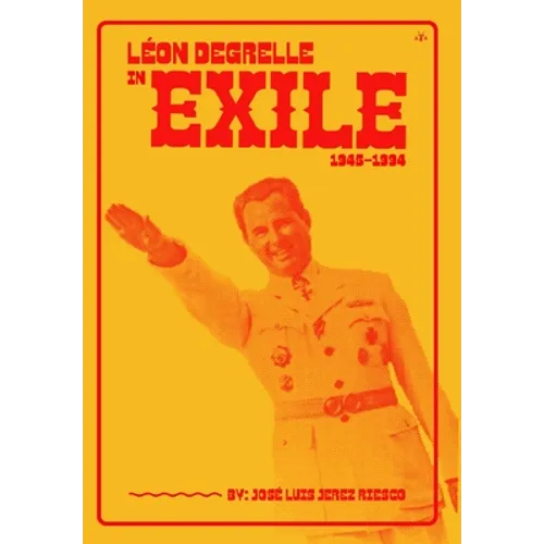 Léon Degrelle in Exile (1945-1994) - Hardcover