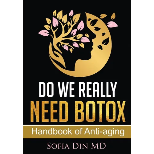 Do we really need Botox?: A Physician's Guide to Anti-Aging, Aesthetic Medicine, and Longevity Care - Paperback