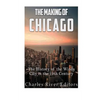 The Making of Chicago: The History of the Windy City in the 19th Century - Paperback