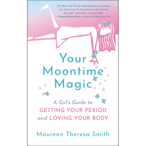Your Moontime Magic: A Girl's Guide to Getting Your Period and Loving Your Body - Paperback